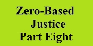 zero based justice part eight