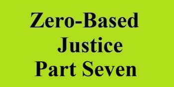 zero based justice part seven