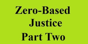 zero based justice part two