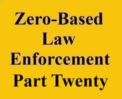 zero based law enforcement part twenty