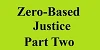 zero based justice part two