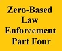 zero based law enforcement part four