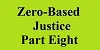 zero based justice part eight